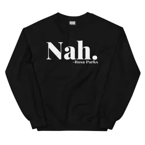 "Nah." - Rosa Parks Sweatshirt