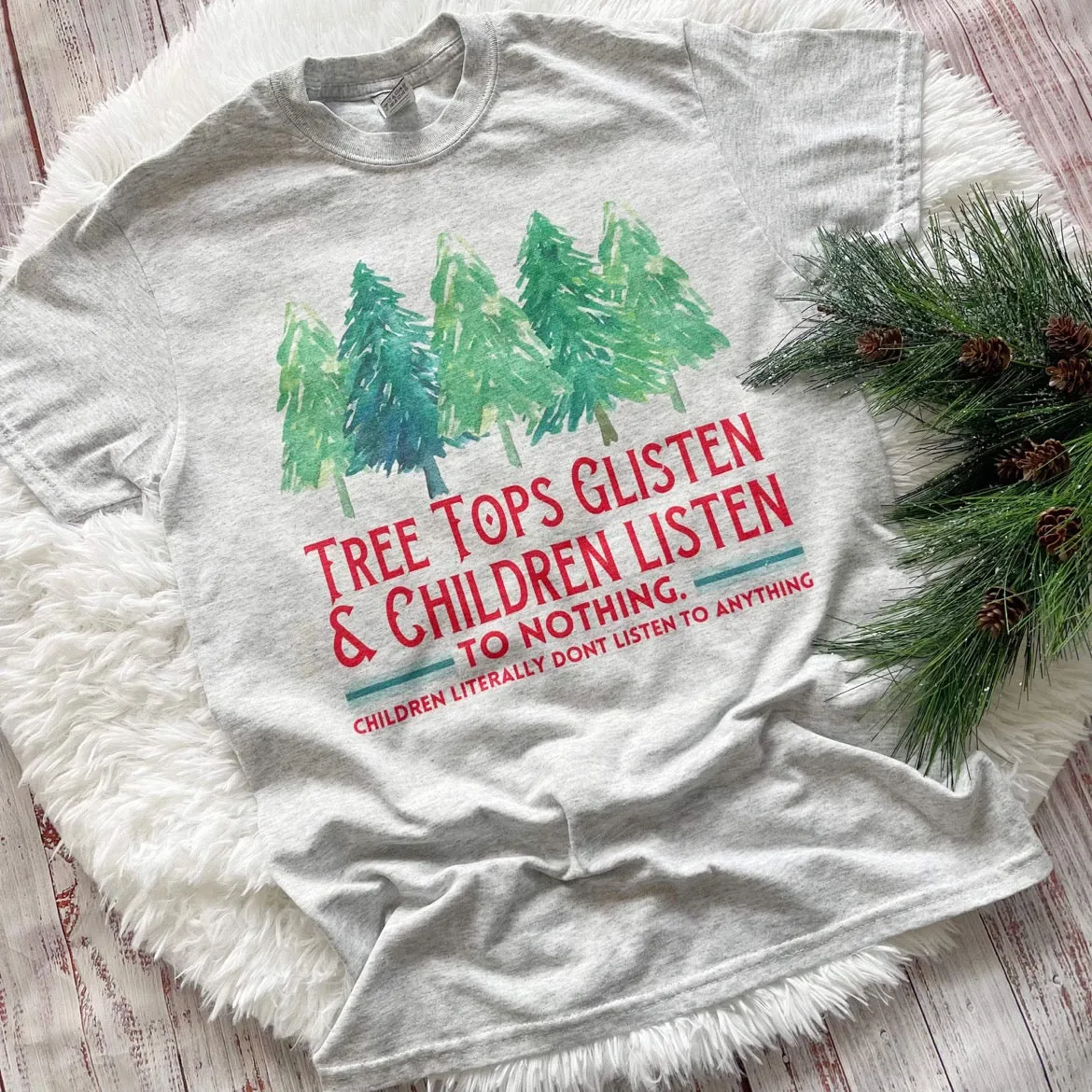 Trees Glisten and Children don’t listen Christmas Tee