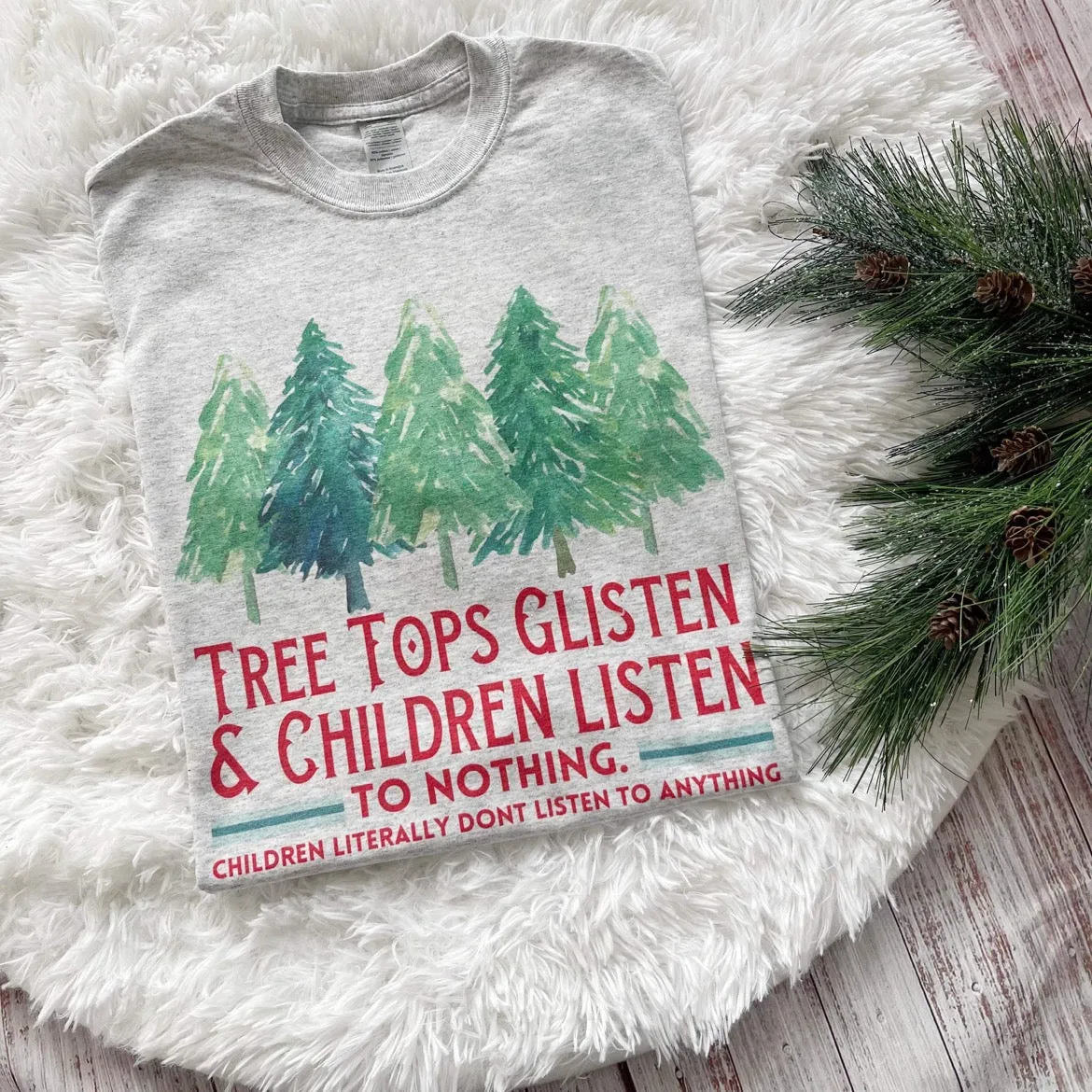 Trees Glisten and Children don’t listen Christmas Tee