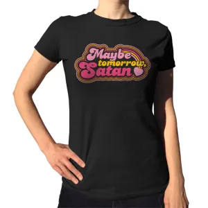 Women's Maybe Tomorrow Satan T-Shirt